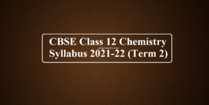 CBSE Class 12 Chemistry Syllabus 2021-22 (Term 2) - ScienceMotive